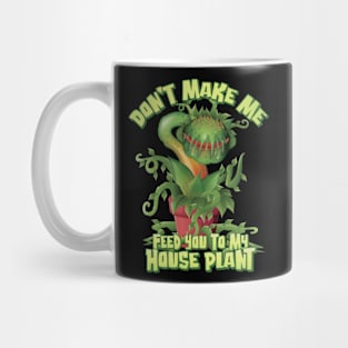 Don’t make me feed you to my House Plant -Space Mug